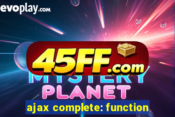 ajax complete: function